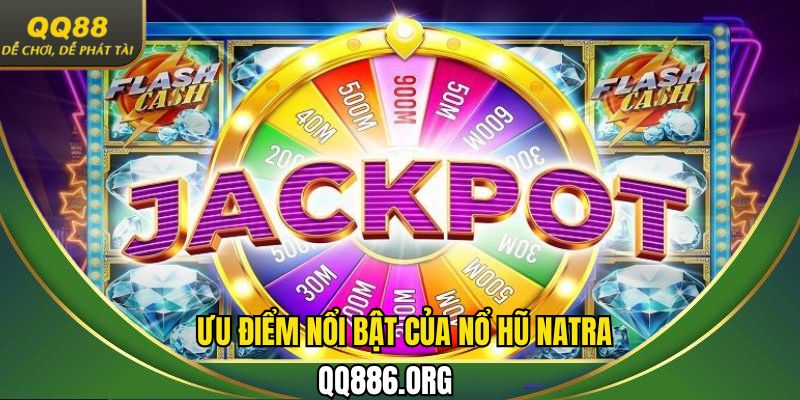 Khám phá các ưu điểm của trò chơi nổ hũ Natra